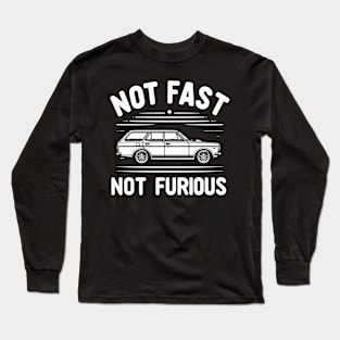 Not Fast Not Furious Long Sleeve T-Shirt